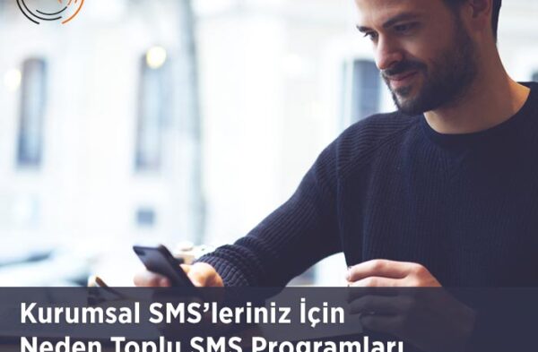 Kurumsal SMS’leriniz İçin Neden Toplu SMS Programları Kullanmalıyız